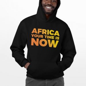 Africa Your Time is Now Hoodie
